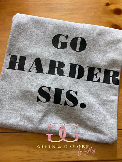 Go HARDER Sis T-Shirt