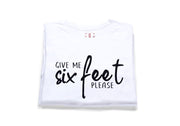 Give Me Six(6) Feet Please T-Shirt